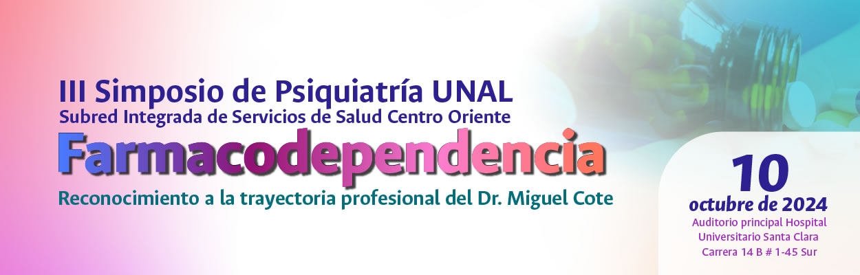 III Simposio de Psiquiatría UNAL - Subred Integrada de Servicios de Salud Centro Oriente - Farmacodependencia